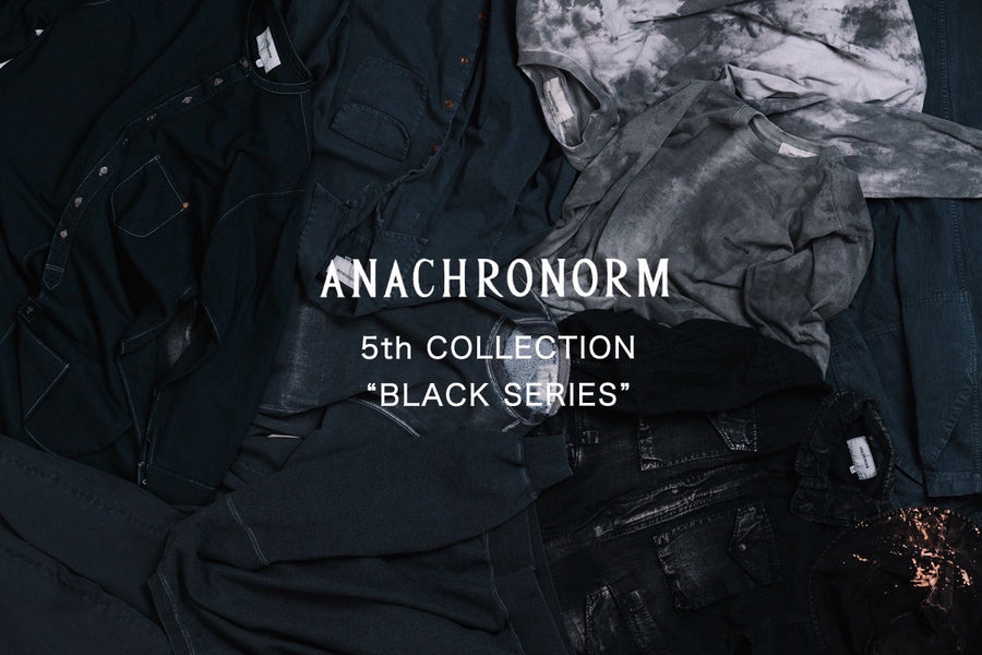 ANACHRONORM 5th COLLECTION  "BLACK SERIES"